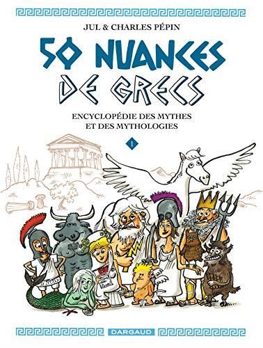 50 nuances de Grecs T.01 : Encyclopédie des mythes et des mythologies