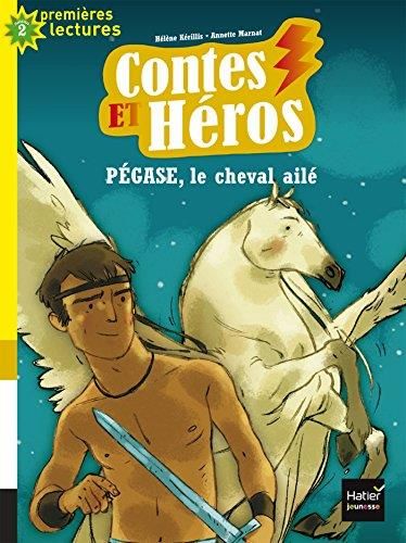 Contes et héros T.01 : Pégase, le cheval ailé
