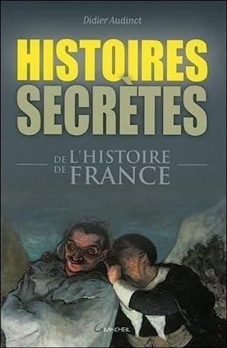 Histoires secrètes de l'histoire de France