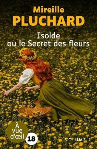 Isolde ou le secret des fleurs, volume 1