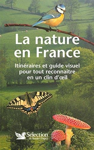 La Nature en France : Itinéraires et guide visuel pour tout reconnaître en un coup d'oeil