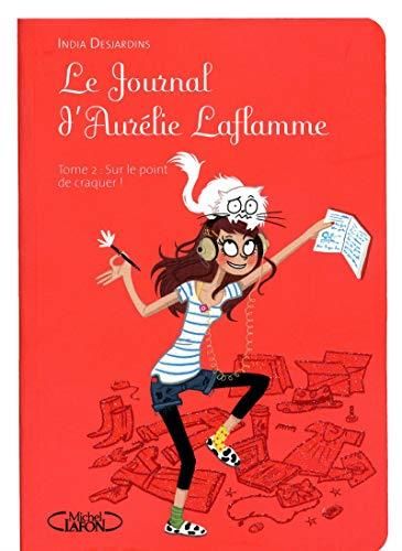 Le Journal d'Aurélie Laflamme T.02 : Sur le point de craquer !